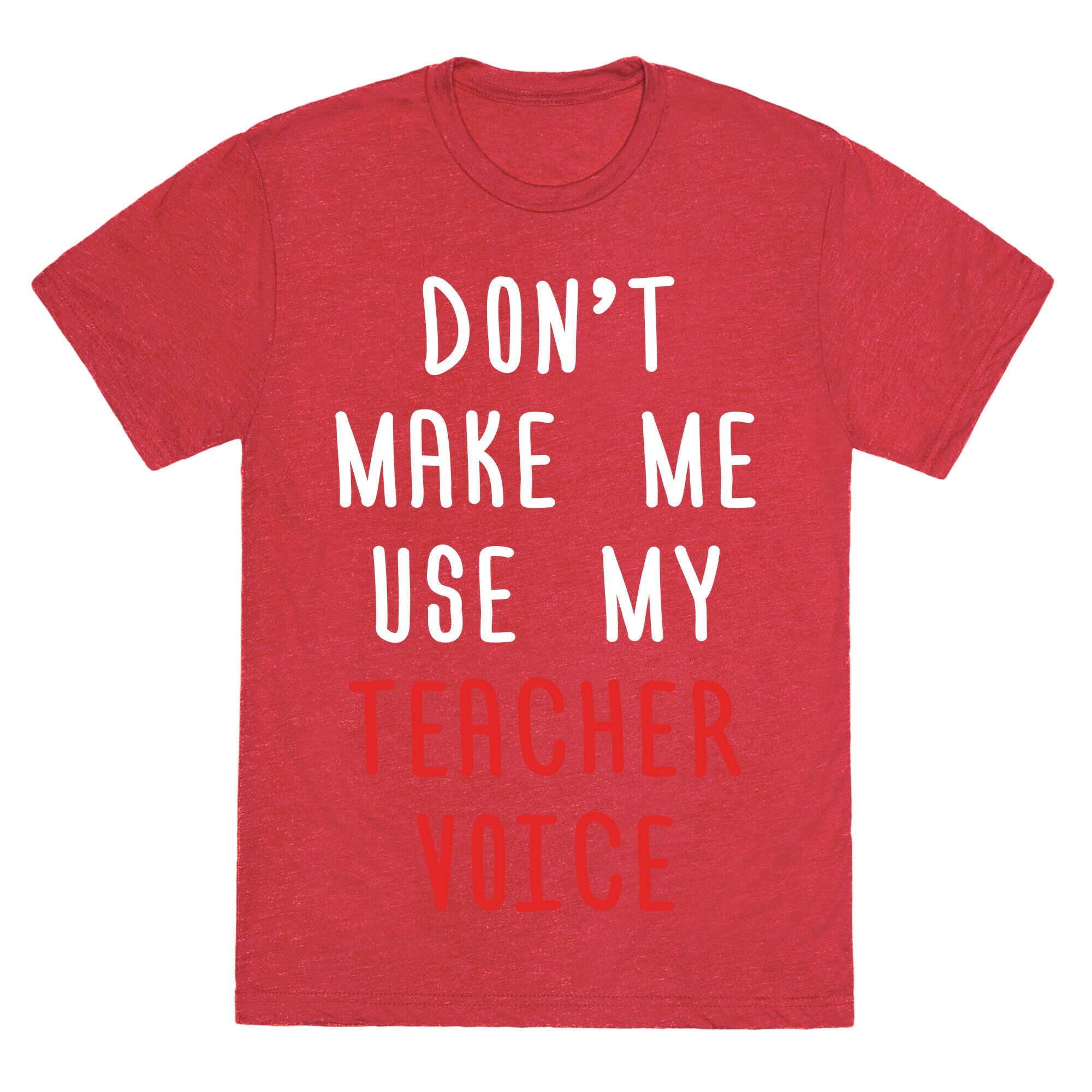 Don't Make Me Use My Teacher Voice Unisex Triblend Tee